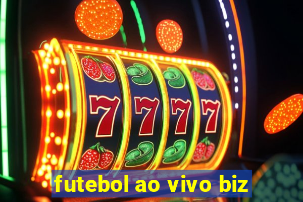 futebol ao vivo biz